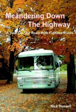 Meandering Down The Highway - A Year On The Road With Fulltime RVers - Nick Russell