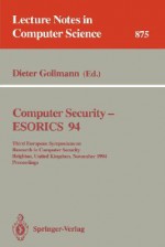 Computer Security - Esorics 94: Third European Symposium on Research in Computer Security, Brighton, United Kingdom, November 7 - 9, 1994. Proceedings - Dieter Gollmann