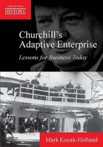 Churchill's Adaptive Enterprise: Lessons for Business Today - Mark Kozak-Holland