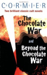 The Chocolate War and Beyond the Chocolate War - Robert Cormier