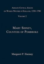 Ashgate Critical Essays on Women Writers in England, 1550-1700: Mary Sidney - Margaret P. Hannay