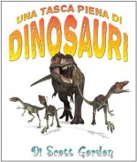 Una Tasca Piena di Dinosauri (Italian Edition) - Scott Gordon, Ottavia Miorelli