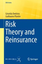 Risk Theory and Reinsurance (EAA Series) - Griselda Deelstra, Guillaume Plantin