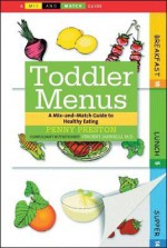 Toddler Menus: A Mix-And-Match Guide to Healthy Eating - Penny Preston