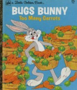 Bugs Bunny: Too Many Carrots (A Little Golden Book) - Jean Lewis, Peter Alvarado