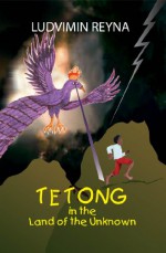 Tetong in the Land of the Unknown - Ludvimin Reyna, Karen Johnson, Olivia Zapata