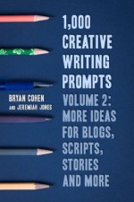 1,000 Creative Writing Prompts, Volume 2: More Ideas for Blogs, Scripts, Stories and More - Bryan Cohen, Jeremiah Jones