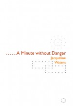 A Minute without Danger - Jacqueline Waters