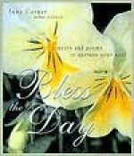 Bless the Day: Prayers & Poems to Nurture Your Soul - June Cotner