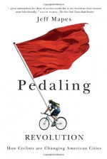 Pedaling Revolution: How Cyclists Are Changing American Cities - Jeff Mapes