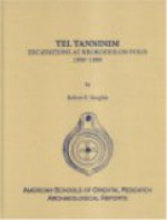 Tel Tanninim: Excavations at Krokodeilon Polis, 1996-1999 (American Schools of Oriental Archaeological Reports) (American Schools of Oriental Archaeological Reports) - R. Raphael Stieglitz, Ya'el D. Arnon, A. Asa Eger, Diane Everman, Arlene Fradkin