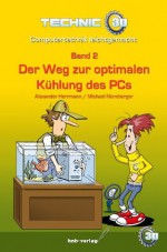 Der Weg zur optimalen Kühlung des PC's (Computertechnik leicht gemacht) (German Edition) - Alexander Herrmann, Michael Nürnberger, technic3D, hnb verlag, Rudolf Schuppler