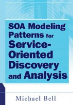 SOA Modeling Patterns for Service Oriented Discovery and Analysis - Michael Bell