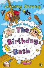 Pirate School: The Birthday Bash: The Birthday Bash - Jeremy Strong, Ian Cunliffe