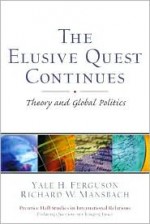 The Elusive Quest Continues: Theory and Global Politics - Yale H. Ferguson