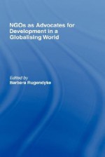 NGOs as Advocates for Development in a Globalising World - Barbara Rugendyke