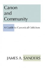 Canon & Community: A Guide to Canonical Criticism - James A. Sanders