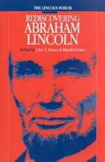 Lincoln Forum: Rediscovering Abraham Lincoln - John Simon, Harold Holzer