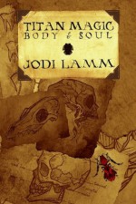 Titan Magic: Body and Soul - Jodi Lamm