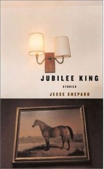 Jubilee King: Stories - Jesse Shepard