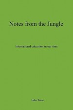 Notes from the Jungle - International Education in Our Time - John Price