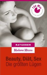 Beauty, Sex & Diät - Die größten Lügen! (German Edition) - Madame Missou