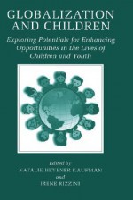 Globalization and Children: Exploring Potentials for Enhancing Opportunities in the Lives of Children and Youth - Natalie Hevener Kaufman