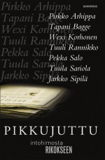 Pikkujuttu - Intohimosta rikokseen - Pirkko Arhippa, Tapani Bagge, Wexi Korhonen, Tuuli Rannikko, Pekka Salo, Tuula Sariola, Jarkko Sipilä