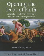 Opening the Door of Faith: A Study Guide for Catechists and the New Evangelization - Jem Sullivan