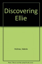 Discovering Ellie - Valerie Holmes