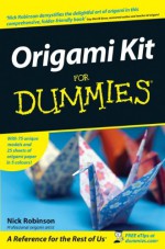 Origami Kit for Dummies [With 25 Sheets of Origami Paper in 5 Colours] - Nick Robinson