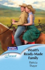 Mills & Boon : Wyatt's Ready-Made Family (The Texas Brotherhood) - Patricia Thayer