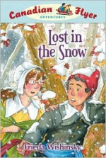 Lost In The Snow: Canadian Flyer Adventures #10 - Frieda Wishinsky, Dean Griffiths