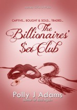 The Billionaires' Sex Club - Polly J. Adams