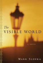 The Visible World: A Novel - Mark Slouka