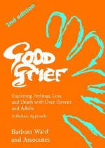 Good grief: talking and learning about loss and death - Barbara Ward