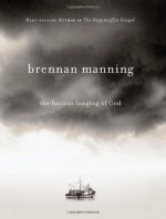 The Furious Longing of God - Brennan Manning