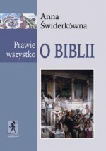 Prawie wszystko o Biblii - Anna Świderkówna