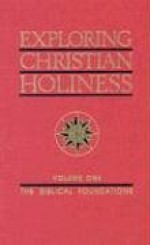 Exploring Christian Holiness, Vol. 1: The Biblical Foundations - W.T. Purkiser