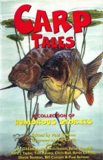 Carp Tales 1 - A Collection of Humorous Stories (Part 1) - Jim Gibbinson, Rod Hutchinson, Chris Ball, Kevin Clifford, Tim Paisley, Julian Cundiff, Bill Cottam, Derek Stritton, Fred J Taylor, Paul Selman