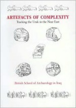 Artefacts of Complexity: Tracking the Uruk in the Near East (Iraq Archaeological Reports, 5) (no. 5) - J.N. Postgate