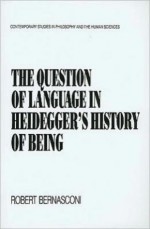 The Question of Language in Heidegger's History of Being - Robert Bernasconi