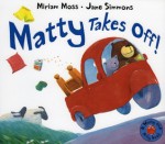 Matty Takes Off! - Miriam Moss, Miriam Moss, Jane Simmons