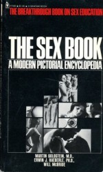 The Sex Book; A Modern Pictorial Encyclopedia - Martin Goldstein, Erwin J. Haeberle, Will McBride