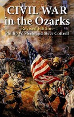 Civil War in the Ozarks Revised: Revised Edition - Phillip Steele