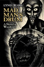 Madman's Drum: A Novel in Woodcuts - Lynd Ward