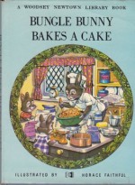 Bungle Bunny Bakes A Cake - Edward Holmes, Horace Faithful