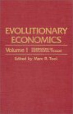 Evolutionary Economics: Foundations of Institutional Thought, Institutional Theory and Policy - Marc R. Tool