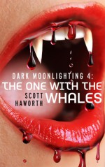 Dark Moonlighting 4: The One with the Whales - Scott Haworth