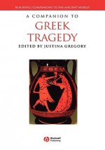 A Companion to Greek Tragedy - Justina Gregory